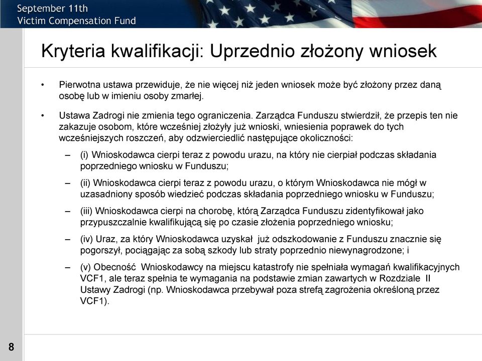 Zarządca Funduszu stwierdził, że przepis ten nie zakazuje osobom, które wcześniej złożyły już wnioski, wniesienia poprawek do tych wcześniejszych roszczeń, aby odzwierciedlić następujące