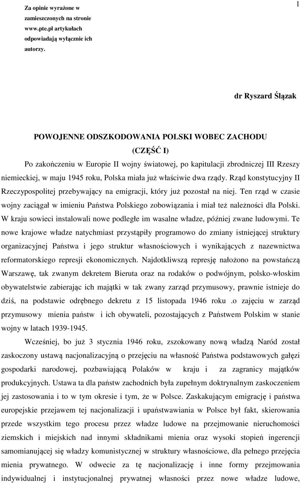 miała już właściwie dwa rządy. Rząd konstytucyjny II Rzeczypospolitej przebywający na emigracji, który już pozostał na niej.