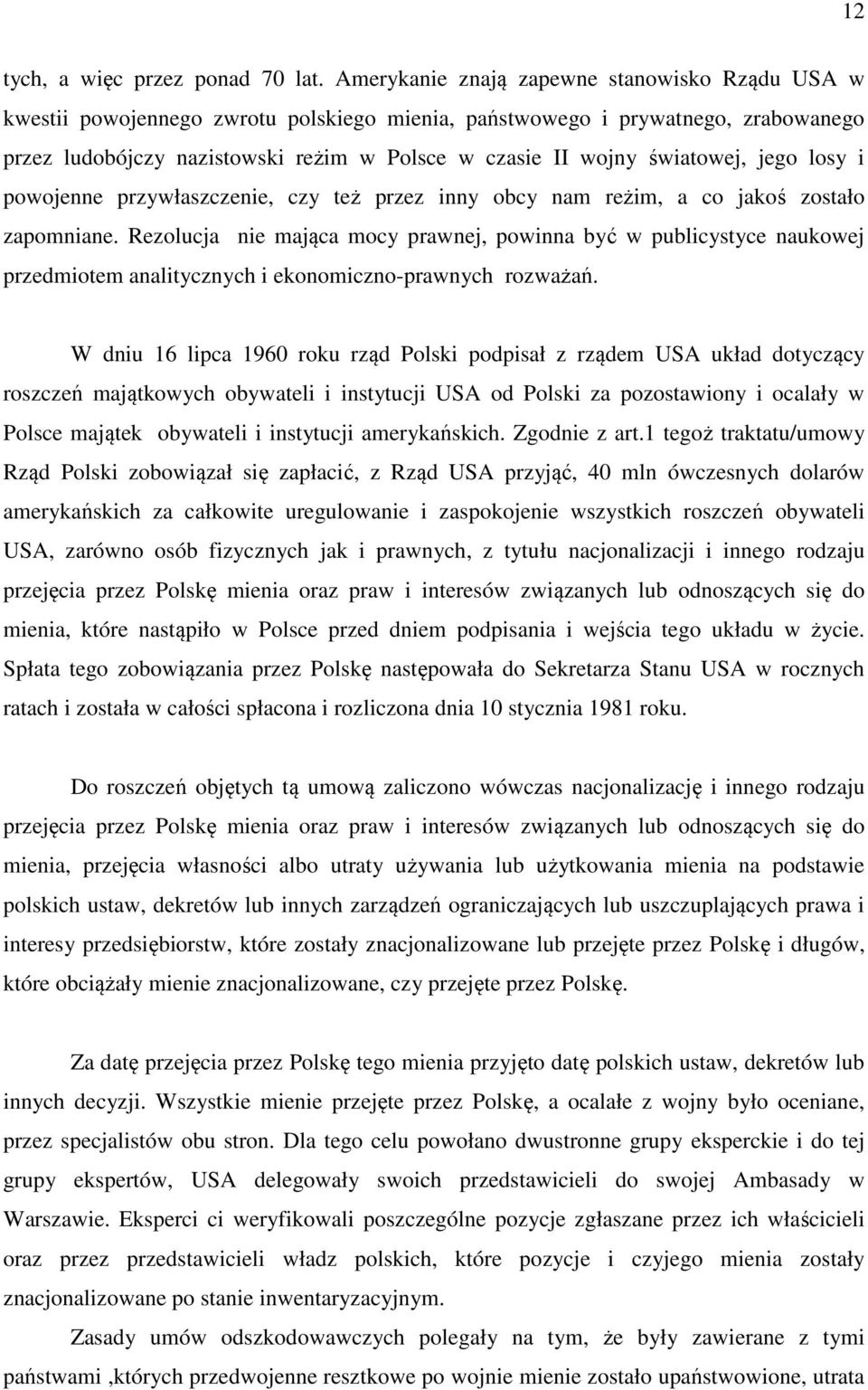 światowej, jego losy i powojenne przywłaszczenie, czy też przez inny obcy nam reżim, a co jakoś zostało zapomniane.