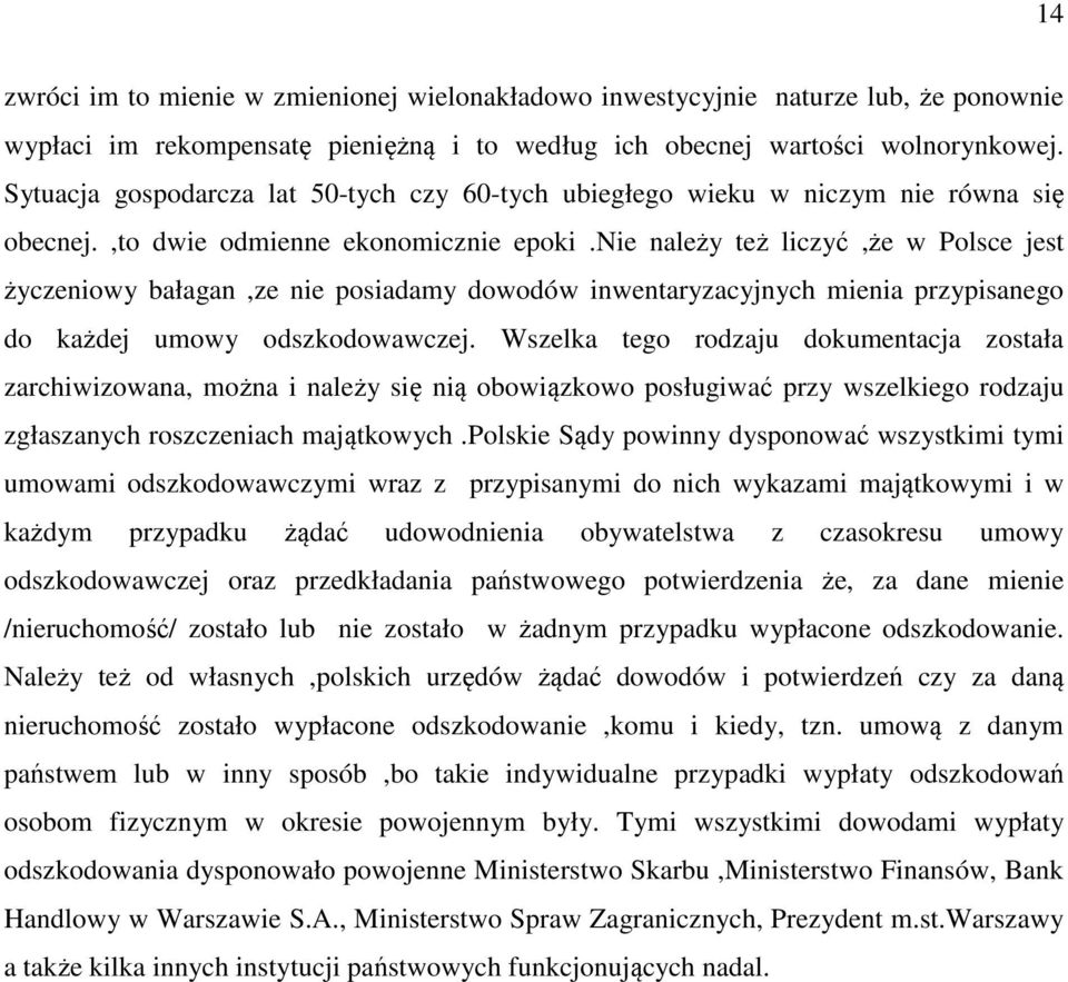 nie należy też liczyć,że w Polsce jest życzeniowy bałagan,ze nie posiadamy dowodów inwentaryzacyjnych mienia przypisanego do każdej umowy odszkodowawczej.