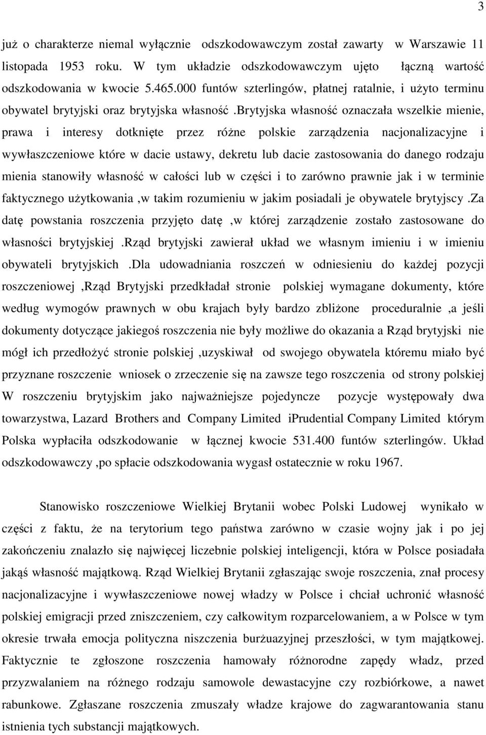 brytyjska własność oznaczała wszelkie mienie, prawa i interesy dotknięte przez różne polskie zarządzenia nacjonalizacyjne i wywłaszczeniowe które w dacie ustawy, dekretu lub dacie zastosowania do