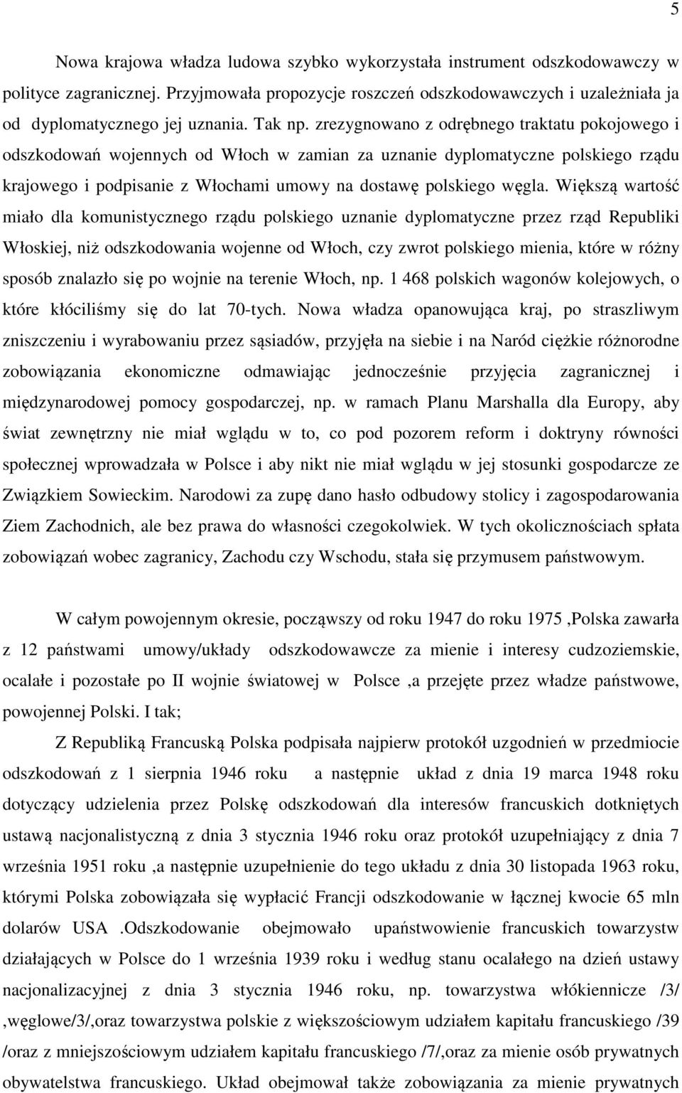 zrezygnowano z odrębnego traktatu pokojowego i odszkodowań wojennych od Włoch w zamian za uznanie dyplomatyczne polskiego rządu krajowego i podpisanie z Włochami umowy na dostawę polskiego węgla.