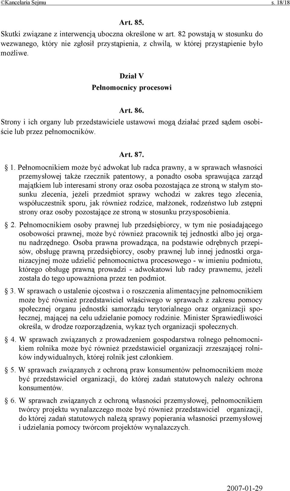 Strony i ich organy lub przedstawiciele ustawowi mogą działać przed sądem osobiście lub przez pełnomocników. Art. 87. 1.