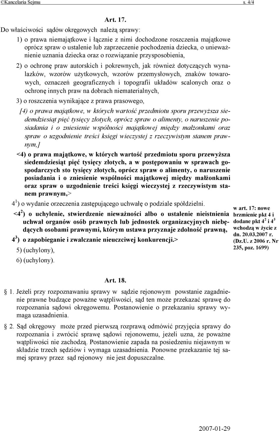 uznania dziecka oraz o rozwiązanie przysposobienia, 2) o ochronę praw autorskich i pokrewnych, jak również dotyczących wynalazków, wzorów użytkowych, wzorów przemysłowych, znaków towarowych, oznaczeń