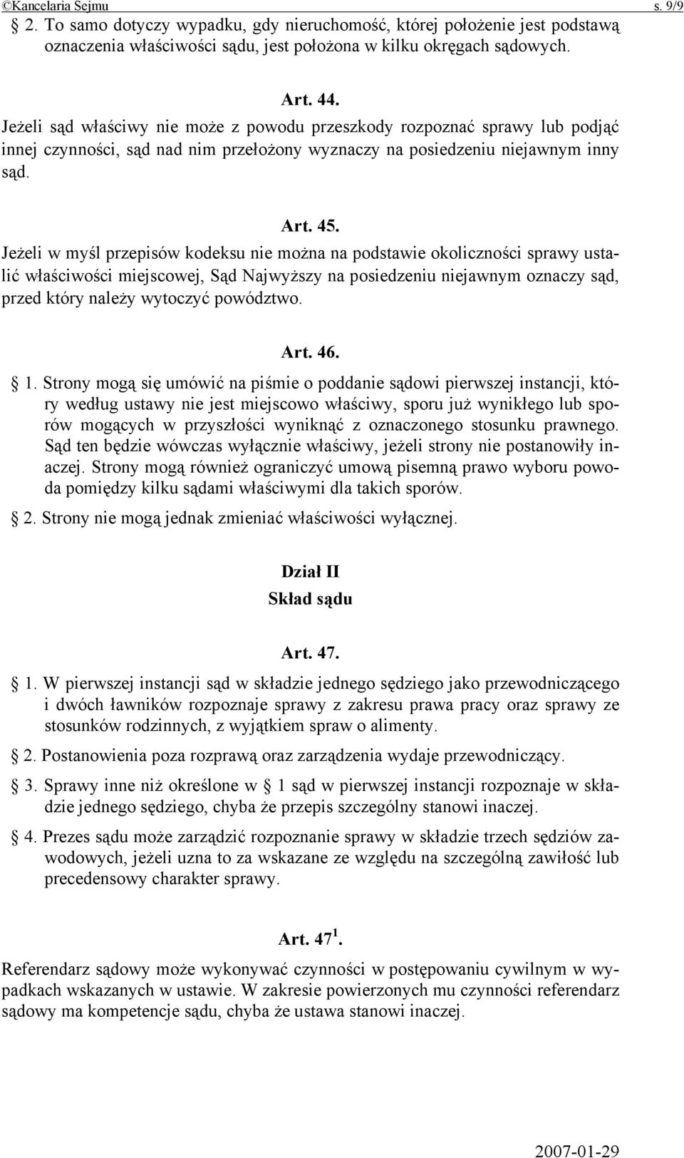 Jeżeli w myśl przepisów kodeksu nie można na podstawie okoliczności sprawy ustalić właściwości miejscowej, Sąd Najwyższy na posiedzeniu niejawnym oznaczy sąd, przed który należy wytoczyć powództwo.