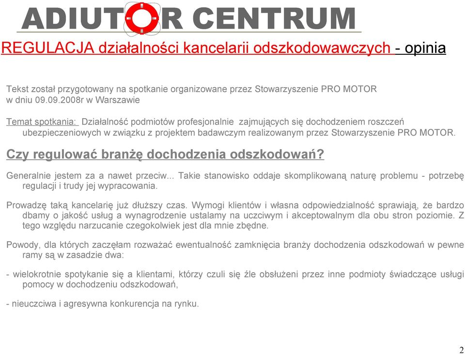 PRO MOTOR. Czy regulować branżę dochodzenia odszkodowań? Generalnie jestem za a nawet przeciw... Takie stanowisko oddaje skomplikowaną naturę problemu - potrzebę regulacji i trudy jej wypracowania.