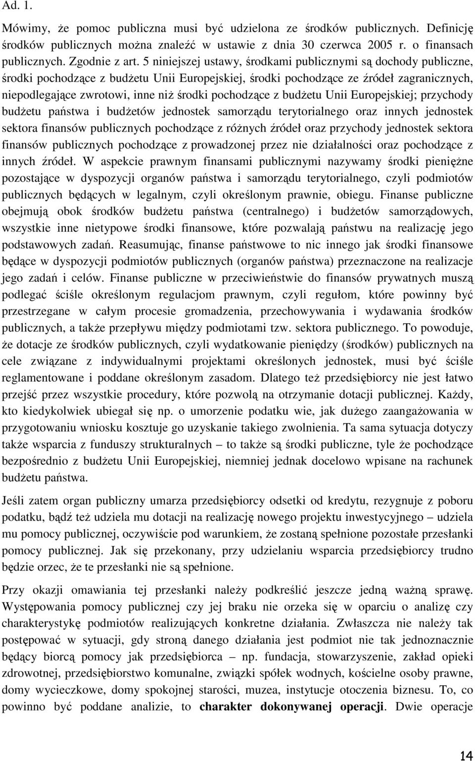 pochodzące z budŝetu Unii Europejskiej; przychody budŝetu państwa i budŝetów jednostek samorządu terytorialnego oraz innych jednostek sektora finansów publicznych pochodzące z róŝnych źródeł oraz