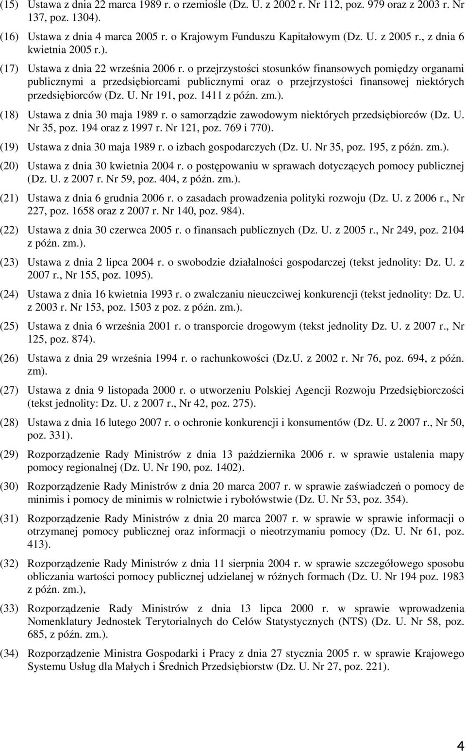 o przejrzystości stosunków finansowych pomiędzy organami publicznymi a przedsiębiorcami publicznymi oraz o przejrzystości finansowej niektórych przedsiębiorców (Dz. U. Nr 191, poz. 1411 z późn. zm.).