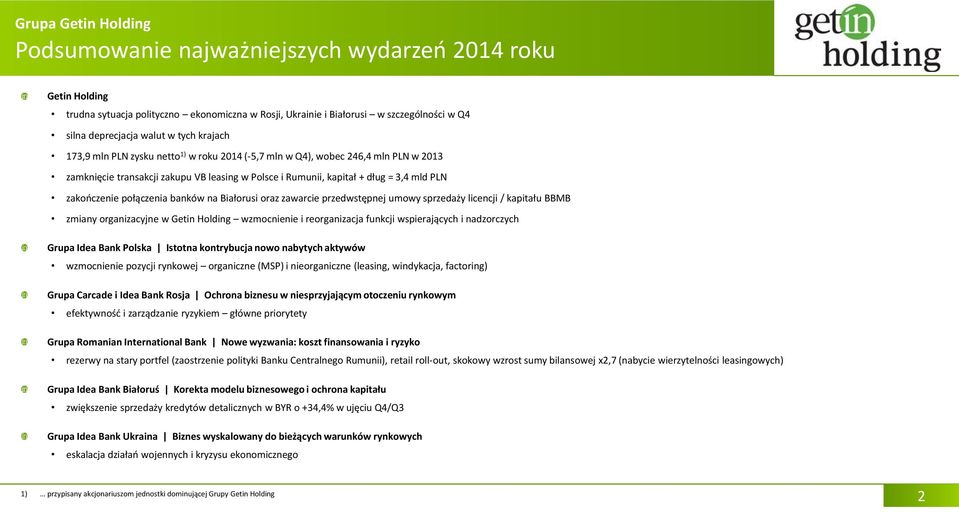 na Białorusi oraz zawarcie przedwstępnej umowy sprzedaży licencji / kapitału BBMB zmiany organizacyjne w Getin Holding wzmocnienie i reorganizacja funkcji wspierających i nadzorczych Grupa Idea Bank