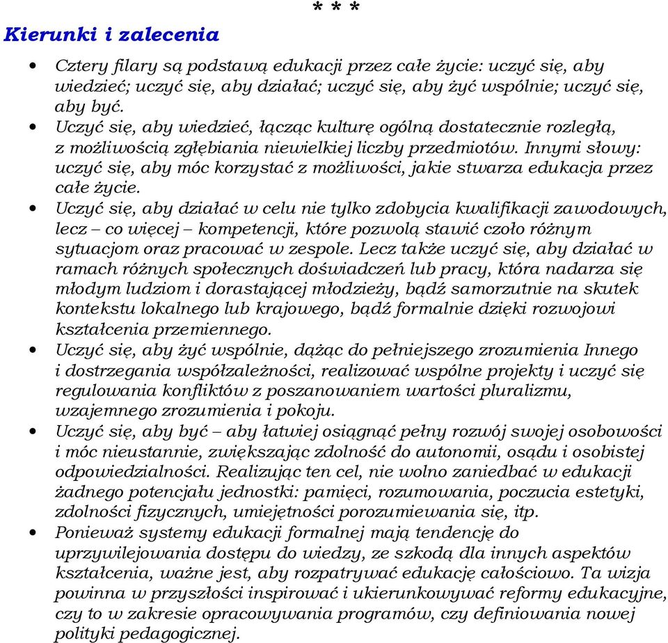 Innymi słowy: uczyć się, aby móc korzystać z moŝliwości, jakie stwarza edukacja przez całe Ŝycie.