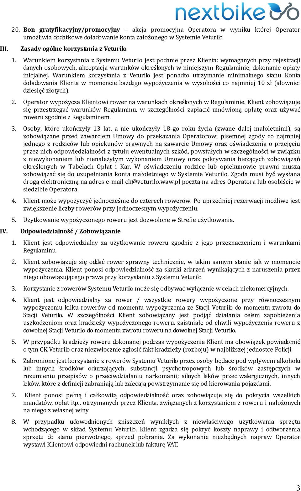 Warunkiem korzystania z Systemu Veturilo jest podanie przez Klienta: wymaganych przy rejestracji danych osobowych, akceptacja warunków określonych w niniejszym Regulaminie, dokonanie opłaty