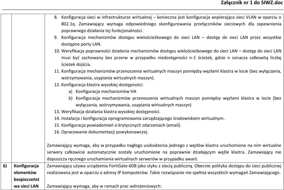 Konfiguracja mechanizmów dostępu wielościeżkowego do sieci LAN dostęp do sieci LAN przez wszystkie dostępne porty LAN. 10.