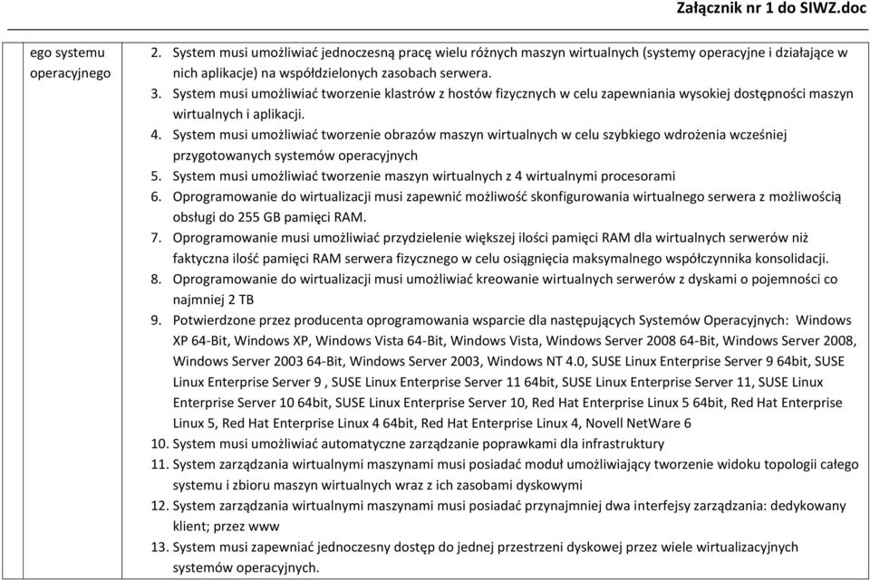 System musi umożliwiad tworzenie obrazów maszyn wirtualnych w celu szybkiego wdrożenia wcześniej przygotowanych systemów operacyjnych 5.