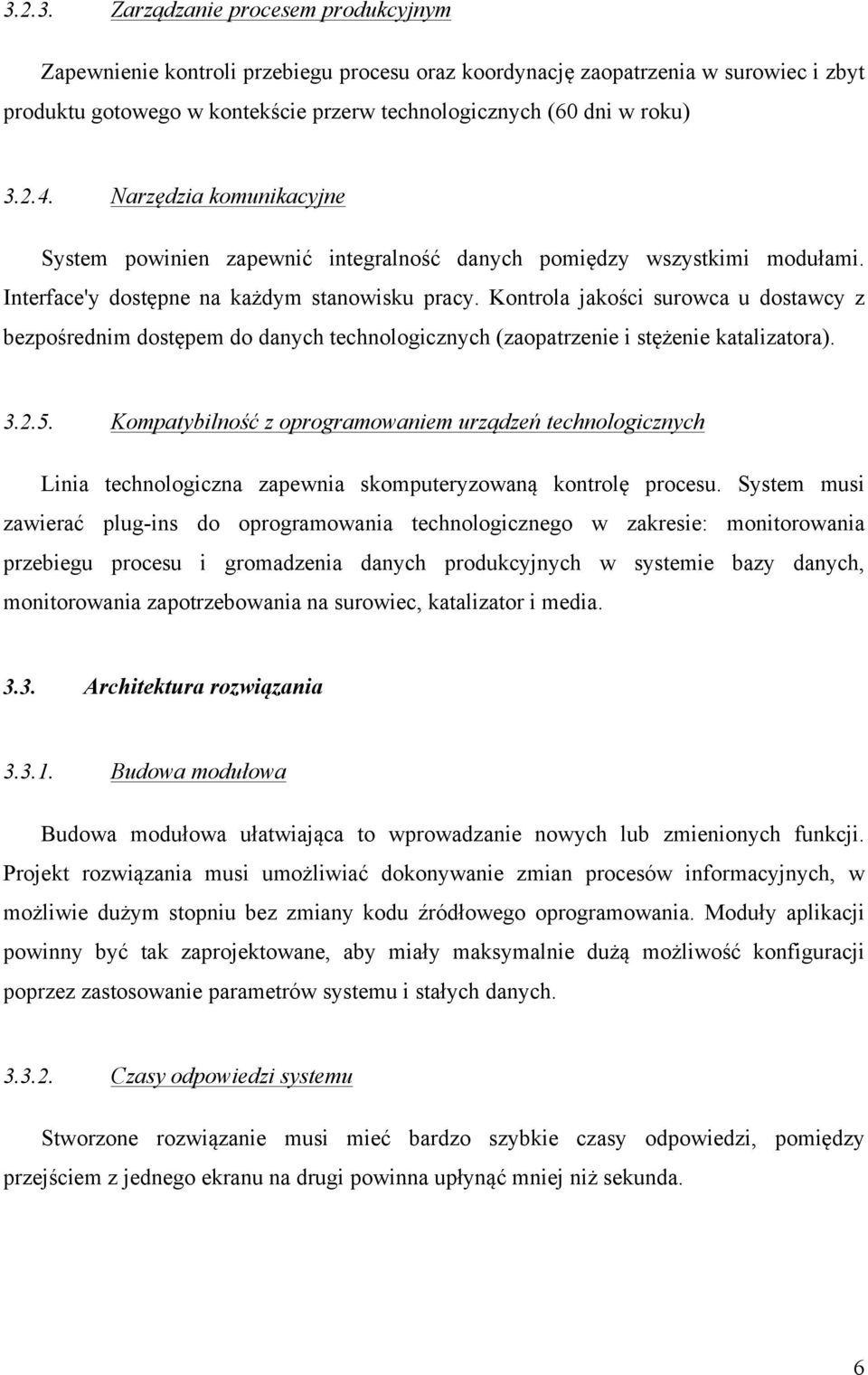 Kontrola jakości surowca u dostawcy z bezpośrednim dostępem do danych technologicznych (zaopatrzenie i stężenie katalizatora). 3.2.5.