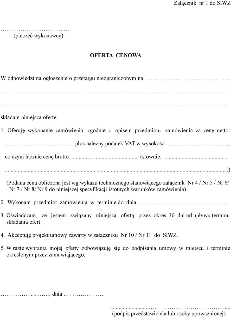 .....) (Podana cena obliczona jest wg wykazu technicznego stanowiącego załącznik Nr 4 / Nr 5 / Nr 6/ Nr 7 / Nr 8/ Nr 9 do niniejszej specyfikacji istotnych warunków zamówienia) 2.