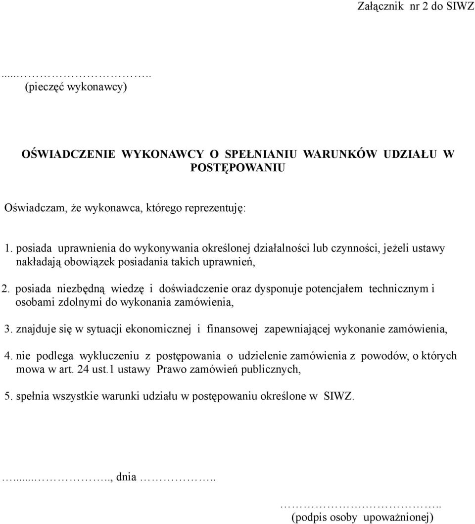 posiada niezbędną wiedzę i doświadczenie oraz dysponuje potencjałem technicznym i osobami zdolnymi do wykonania zamówienia, 3.