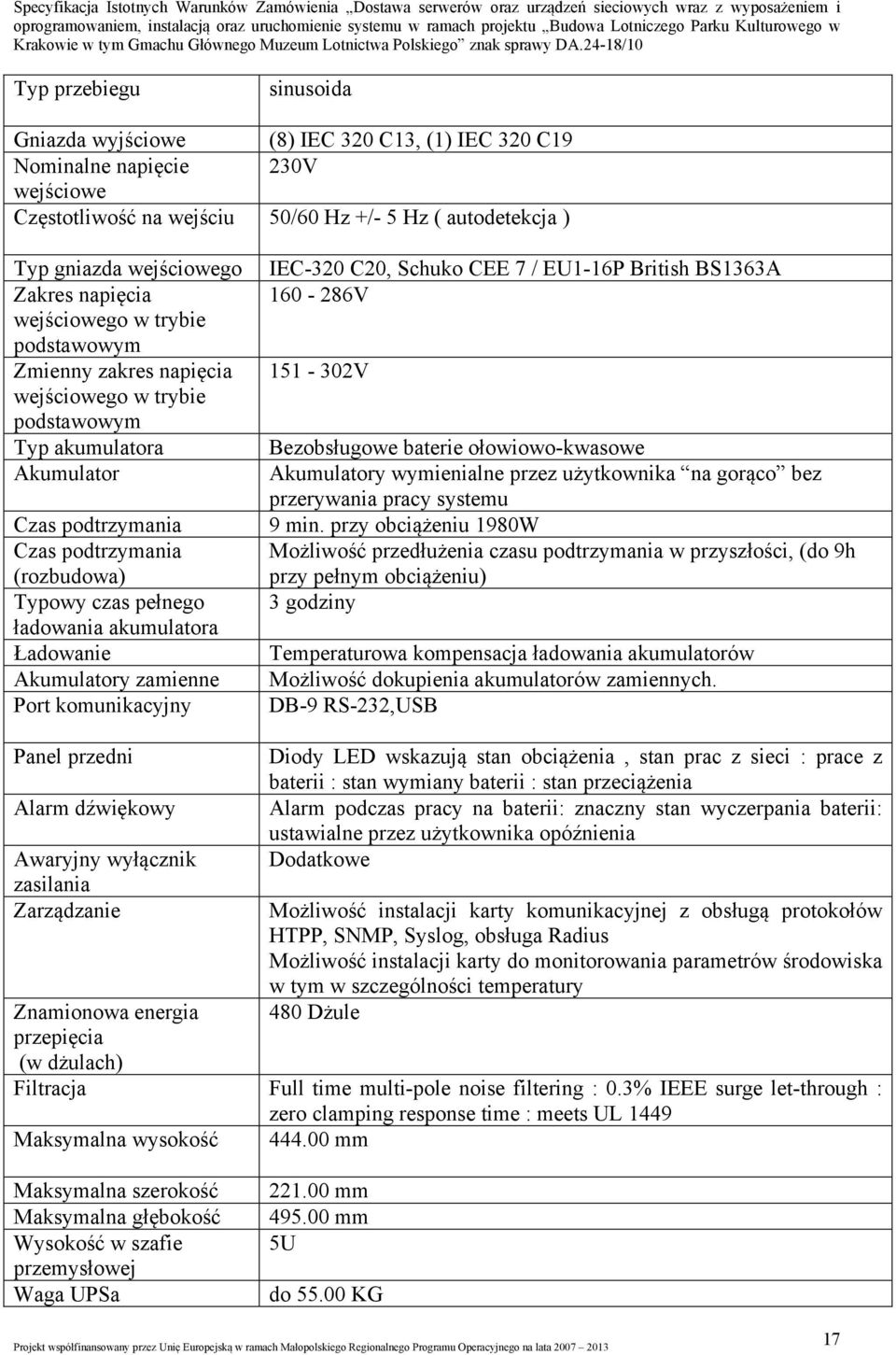 ładowania akumulatora Ładowanie Akumulatory zamienne Port komunikacyjny IEC-320 C20, Schuko CEE 7 / EU1-16P British BS1363A 160-286V 151-302V Bezobsługowe baterie ołowiowo-kwasowe Akumulatory