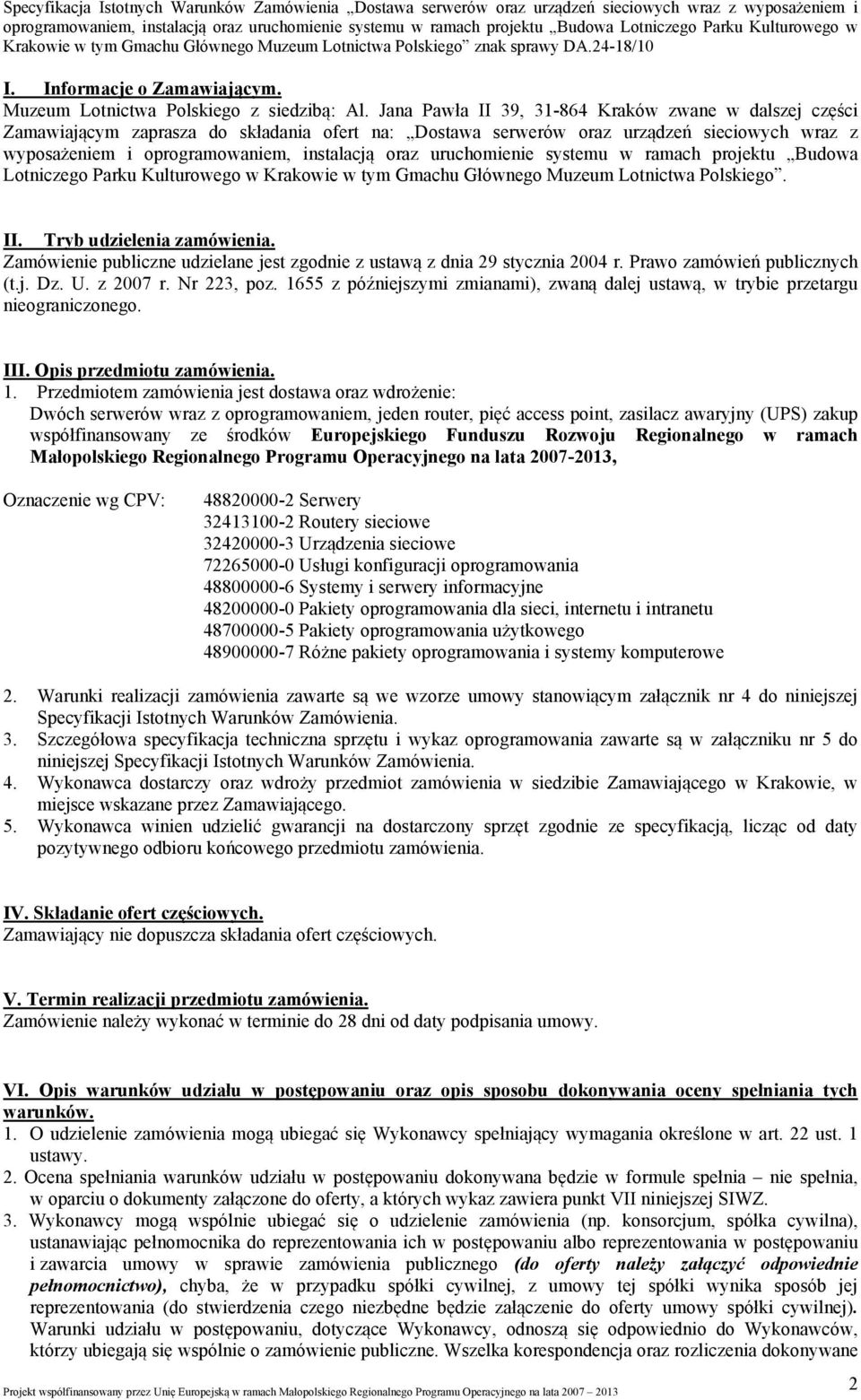 uruchomienie systemu w ramach projektu Budowa Lotniczego Parku Kulturowego w Krakowie w tym Gmachu Głównego Muzeum Lotnictwa Polskiego. II. Tryb udzielenia zamówienia.