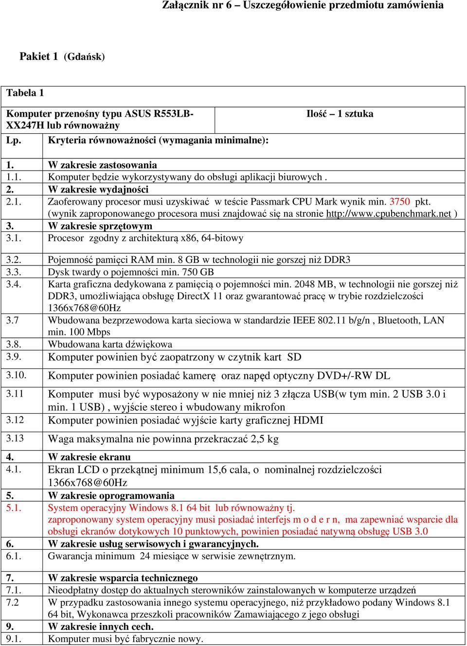 3750 pkt. (wynik zaproponowanego procesora musi znajdować się na stronie http://www.cpubenchmark.net ) 3. W zakresie sprzętowym 3.1. Procesor zgodny z architekturą x86, 64-bitowy 3.2.