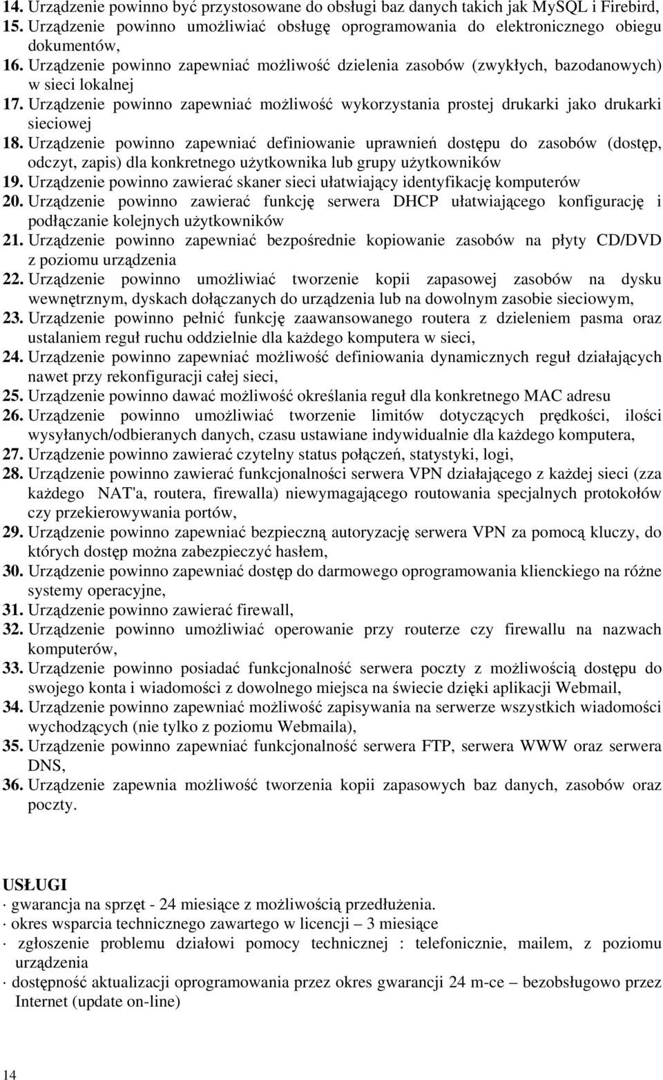 Urządzenie powinno zapewniać definiowanie uprawnień dostępu do zasobów (dostęp, odczyt, zapis) dla konkretnego użytkownika lub grupy użytkowników 19.