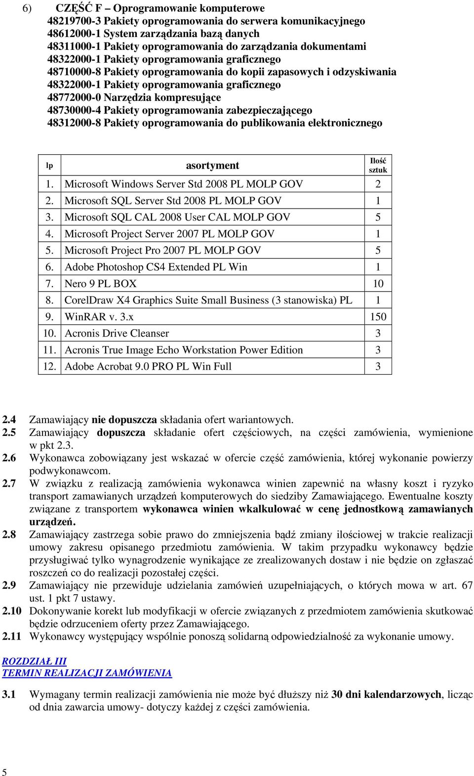 kompresujące 48730000-4 Pakiety oprogramowania zabezpieczającego 48312000-8 Pakiety oprogramowania do publikowania elektronicznego lp asortyment 1. Microsoft Windows Server Std 2008 PL MOLP GOV 2 2.