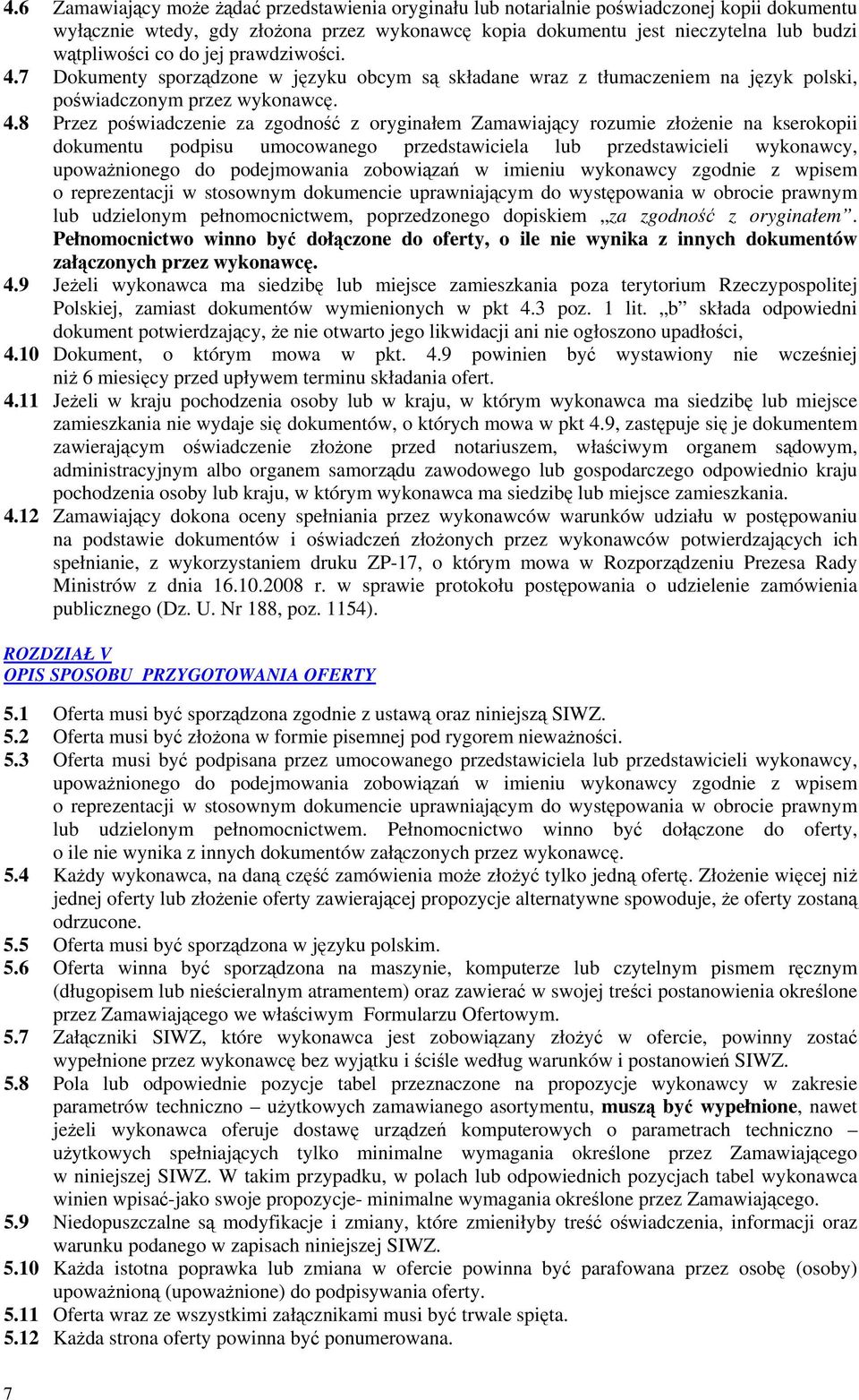 7 Dokumenty sporządzone w języku obcym są składane wraz z tłumaczeniem na język polski, poświadczonym przez wykonawcę. 4.