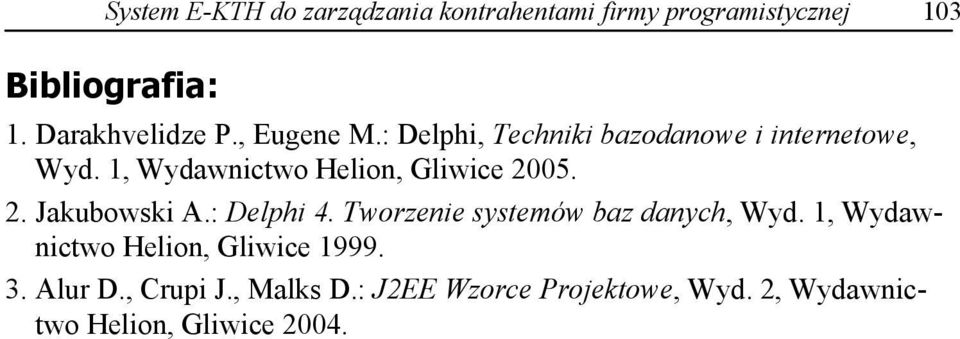 1, Wydawnictwo Helion, Gliwice 2005. 2. Jakubowski A.: Delphi 4. Tworzenie systemów baz danych, Wyd.