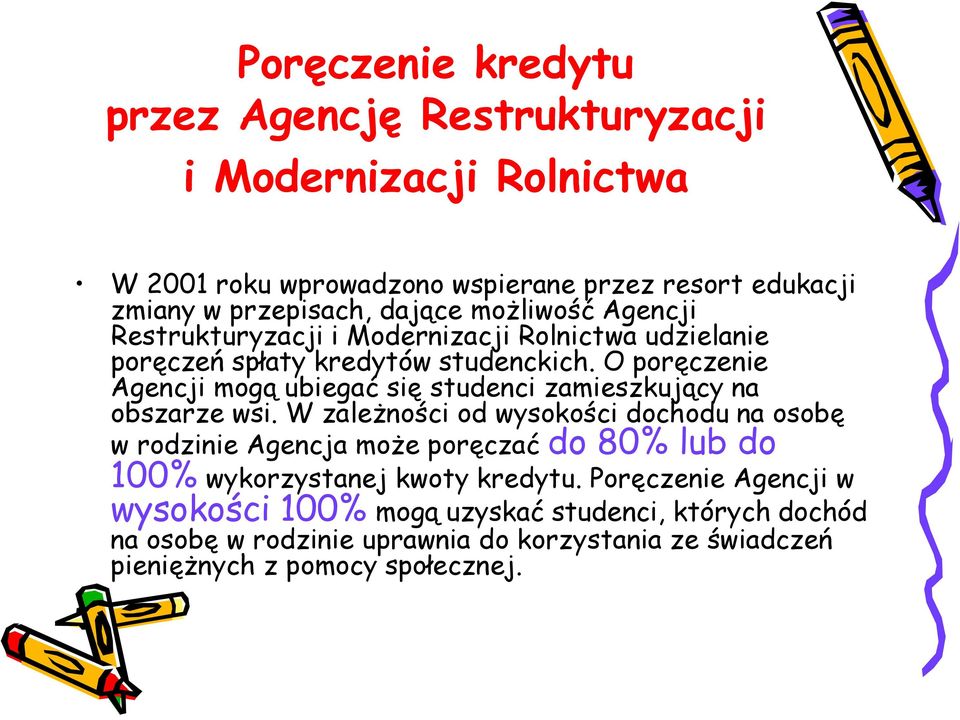 O poręczenie Agencji mogą ubiegać się studenci zamieszkujący na obszarze wsi.