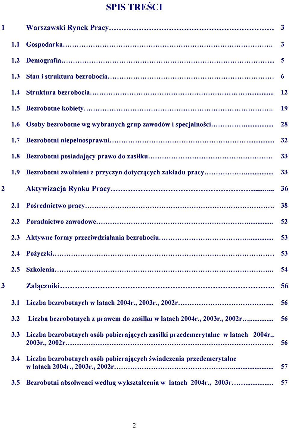 9 Bezrobotni zwolnieni z przyczyn dotyczących zakładu pracy... 33 2 Aktywizacja Rynku Pracy... 36 2.1 Pośrednictwo pracy. 38 2.2 Poradnictwo zawodowe... 52 2.