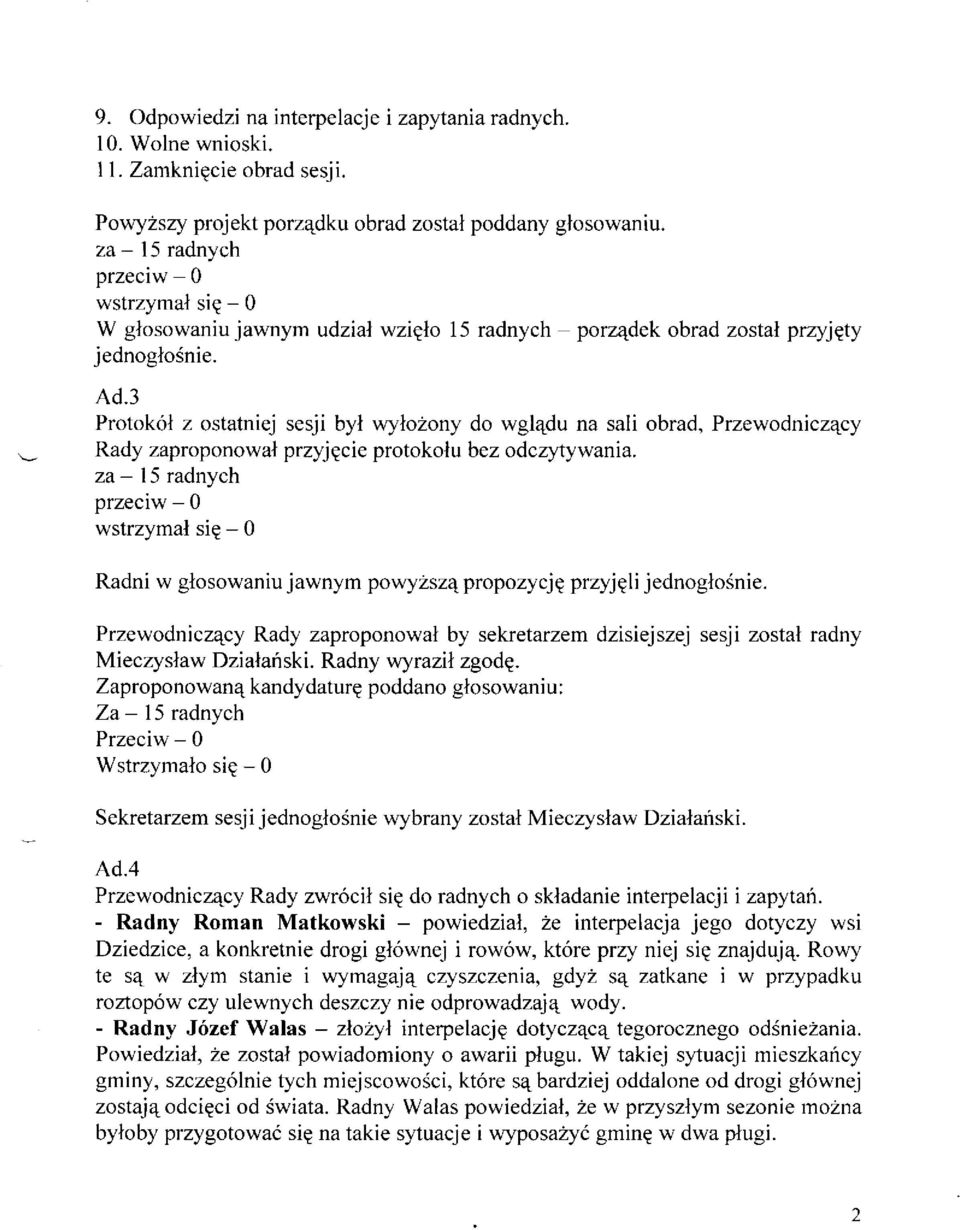 3 Protok6l z ostatniej sesji byl wylozony do wgl4du na sali obrad, Przewodnicz4cy \- Rady zaproponowal przyjgcie protokolu bez odczytywania.