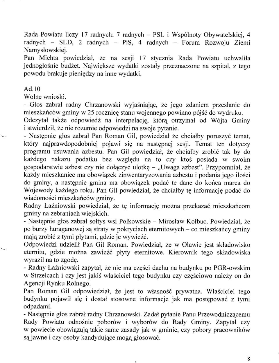 t0 Wolne wnioski. - Glos zabral radny Chrzanowski wyja6niajqc, 2e jego zdaniem przeslanie do mieszkaric6w gminy w 25 rocznicg stanu wojennego powinno p6j6i do wydruku. Odczytal takze odpowied?