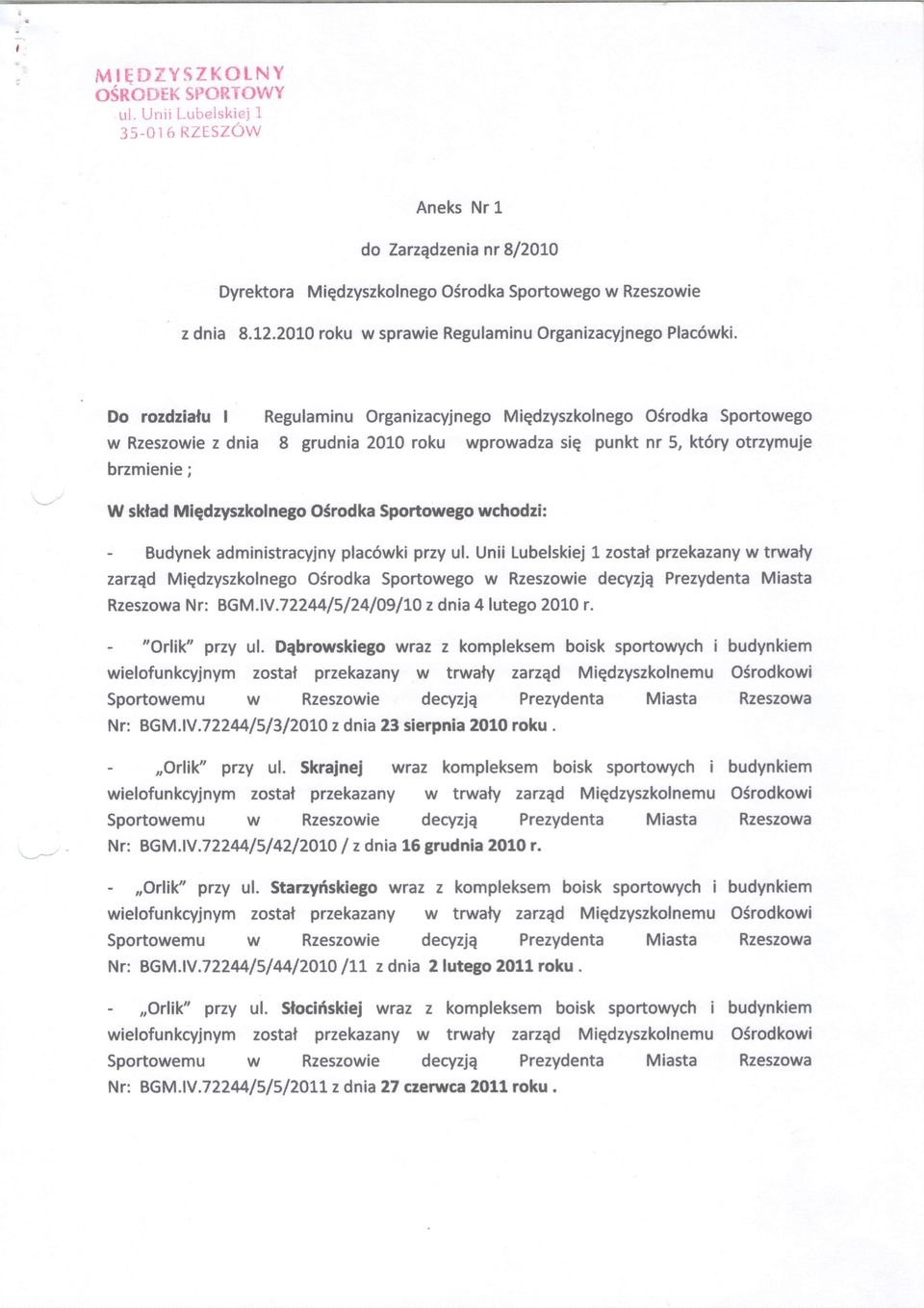 Do rozdziafu Regulaminu Organizacyjnego Miqdzyszkolnego O6rodka Sportowego w Rzeszowie z dnia 8 grudnia 2010 roku wprowadza siq punkt nr 5, kt6ry otrzymuje brzmienie ; W sklad Miqdzyszkolnego Oirodka