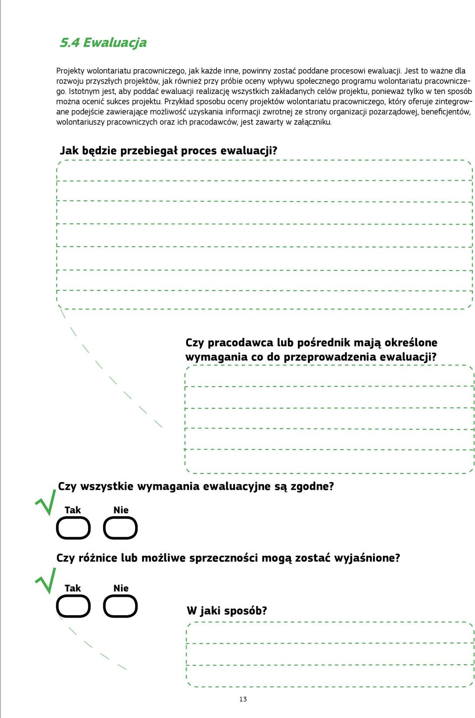 Istotnym jest, aby poddać ewaluacji realizację wszystkich zakładanych celów projektu, ponieważ tylko w ten sposób można ocenić sukces projektu.