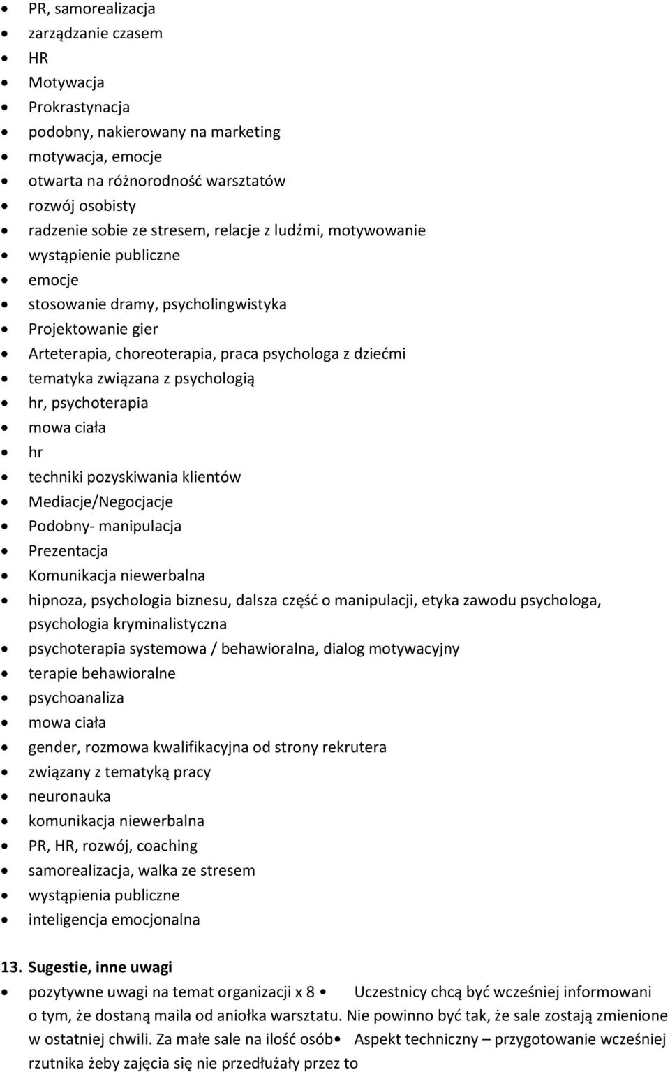 psychologią hr, psychoterapia mowa ciała hr techniki pozyskiwania klientów Mediacje/Negocjacje Podobny- manipulacja Prezentacja Komunikacja niewerbalna hipnoza, psychologia biznesu, dalsza część o