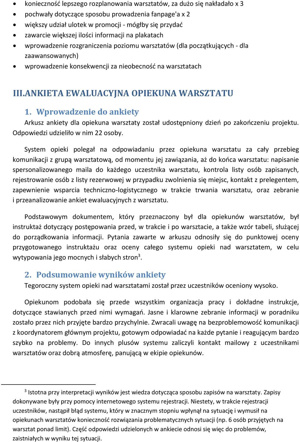 ANKIETA EWALUACYJNA OPIEKUNA WARSZTATU 1. Wprowadzenie do ankiety Arkusz ankiety dla opiekuna warsztaty został udostępniony dzień po zakończeniu projektu. Odpowiedzi udzieliło w nim 22 osoby.