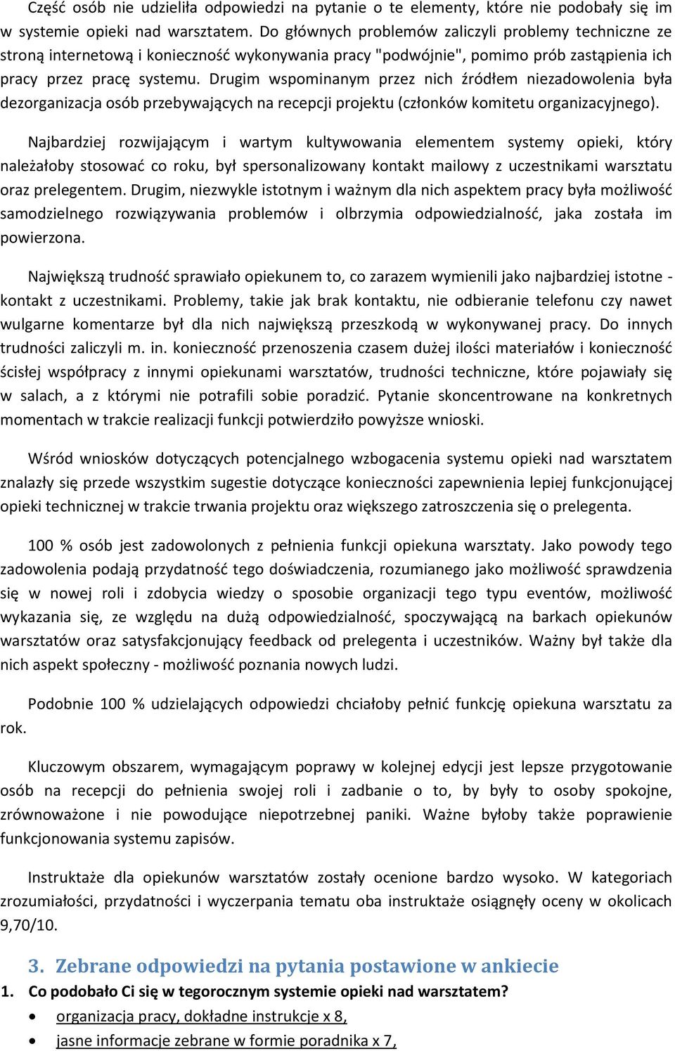 Drugim wspominanym przez nich źródłem niezadowolenia była dezorganizacja osób przebywających na recepcji projektu (członków komitetu organizacyjnego).