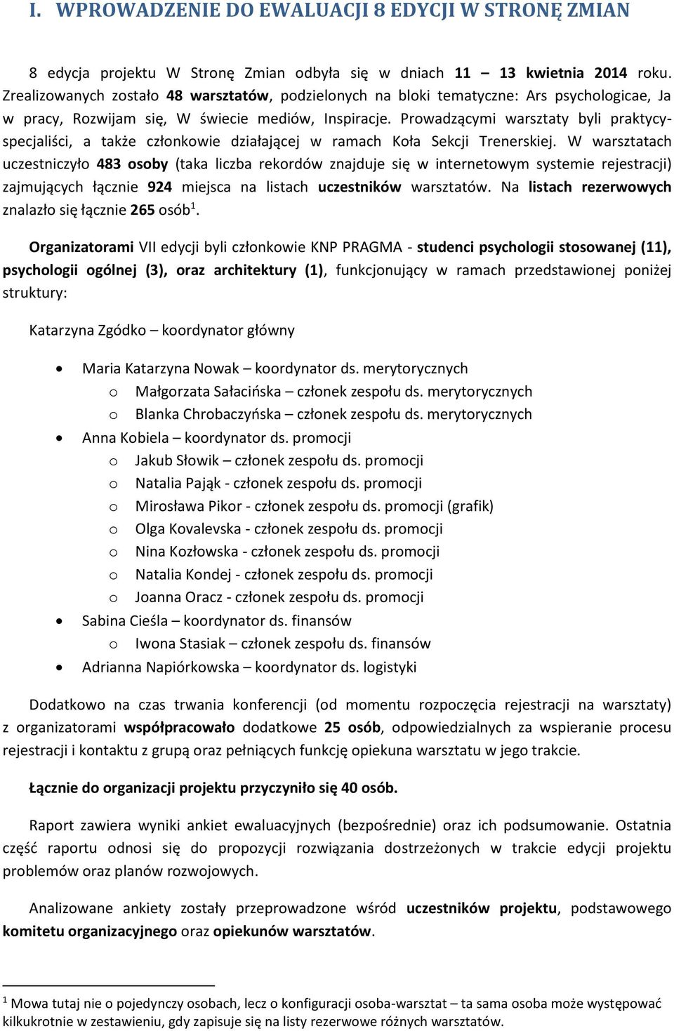 Prowadzącymi warsztaty byli praktycyspecjaliści, a także członkowie działającej w ramach Koła Sekcji Trenerskiej.