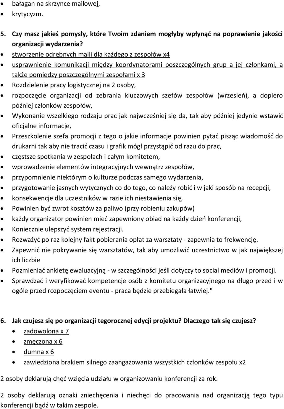 pracy logistycznej na 2 osoby, rozpoczęcie organizacji od zebrania kluczowych szefów zespołów (wrzesień), a dopiero później członków zespołów, Wykonanie wszelkiego rodzaju prac jak najwcześniej się