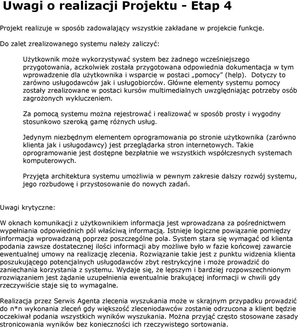 wprowadzenie dla użytkownika i wsparcie w postaci pomocy (help). Dotyczy to zarówno usługodawców jak i usługobiorców.