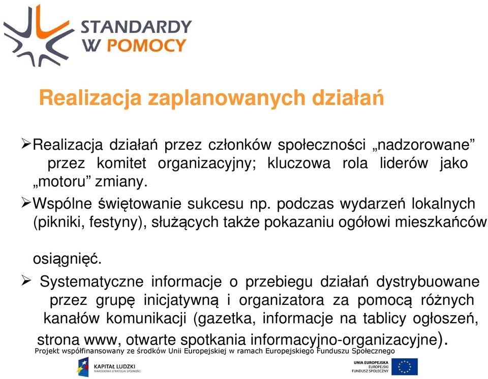 podczas wydarzeń lokalnych (pikniki, festyny), służących także pokazaniu ogółowi mieszkańców osiągnięć.