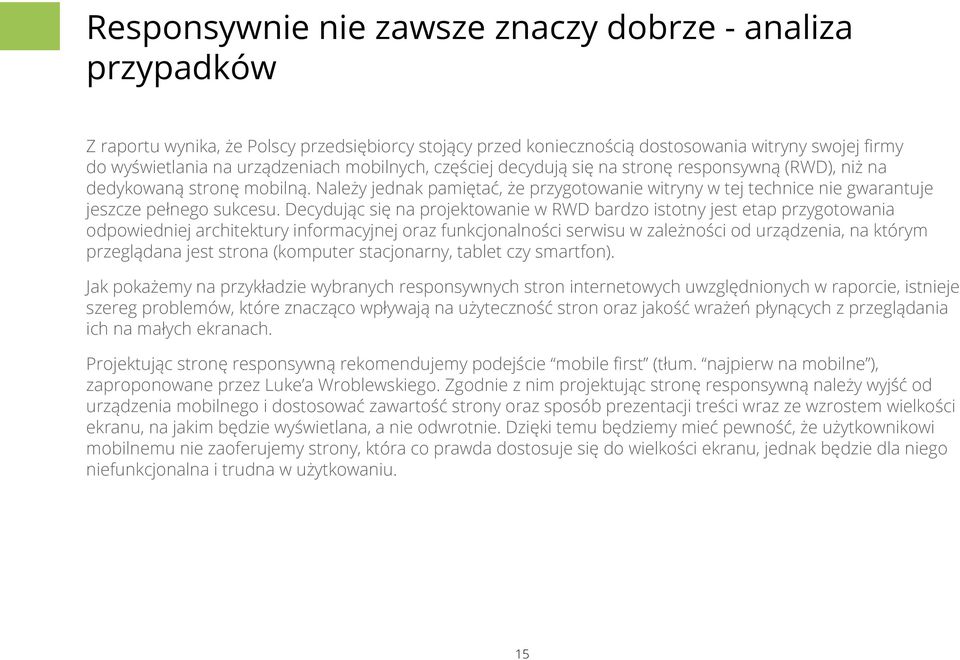 Decydując się na projektowanie w RWD bardzo istotny jest etap przygotowania odpowiedniej architektury informacyjnej oraz funkcjonalności serwisu w zależności od urządzenia, na którym przeglądana jest