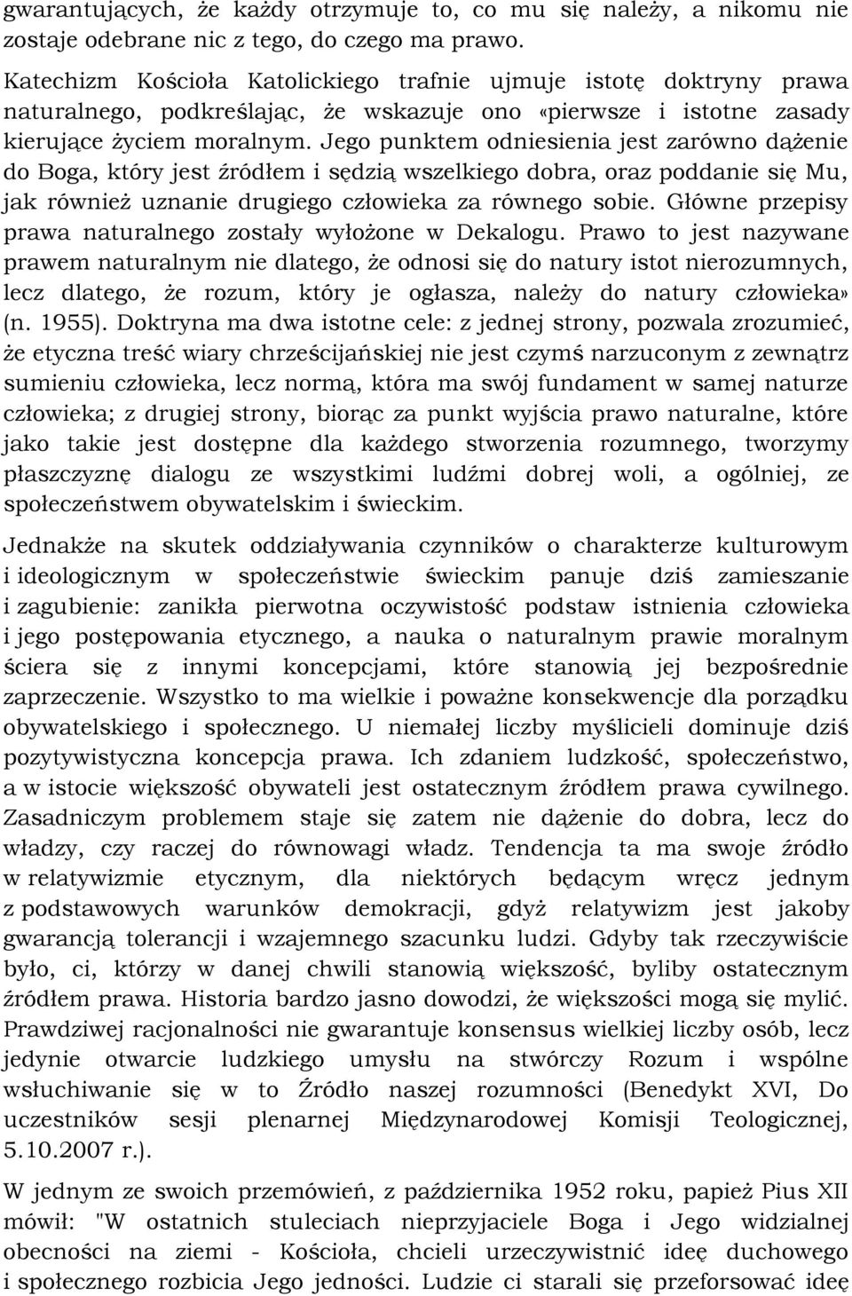 Jego punktem odniesienia jest zarówno dążenie do Boga, który jest źródłem i sędzią wszelkiego dobra, oraz poddanie się Mu, jak również uznanie drugiego człowieka za równego sobie.