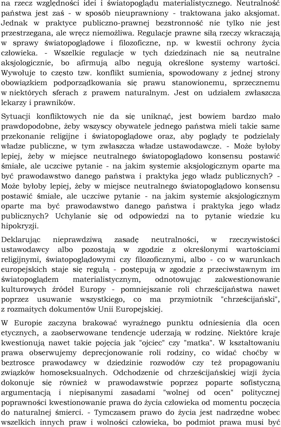 w kwestii ochrony życia człowieka. - Wszelkie regulacje w tych dziedzinach nie są neutralne aksjologicznie, bo afirmują albo negują określone systemy wartości. Wywołuje to często tzw.