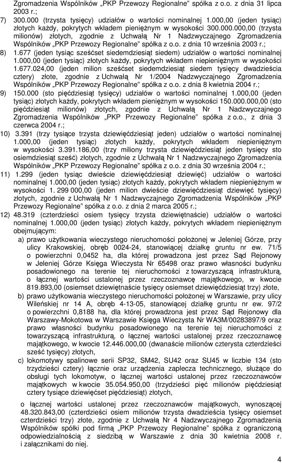 o. z dnia 10 września 2003 r.; 8) 1.677 (jeden tysiąc sześćset siedemdziesiąt siedem) udziałów o wartości nominalnej 1.