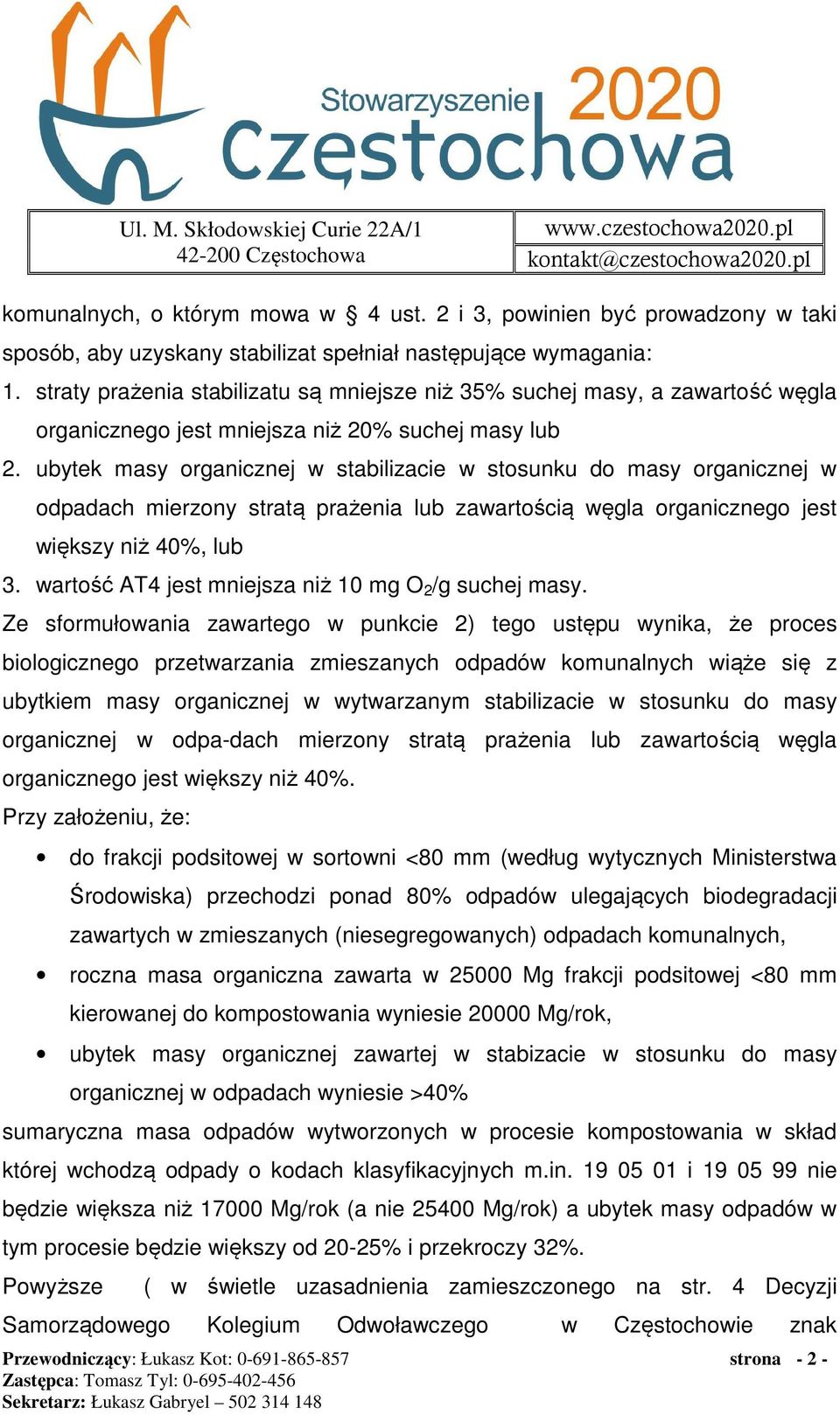 ubytek masy organicznej w stabilizacie w stosunku do masy organicznej w odpadach mierzony stratą prażenia lub zawartością węgla organicznego jest większy niż 40%, lub 3.