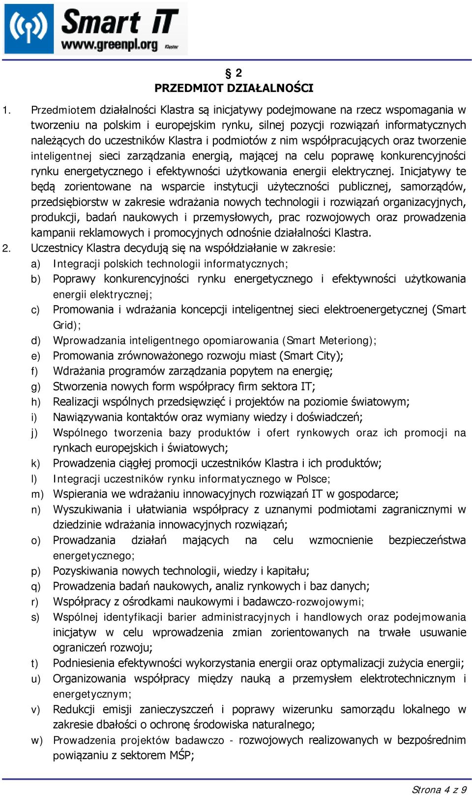 i podmiotów z nim współpracujących oraz tworzenie inteligentnej sieci zarządzania energią, mającej na celu poprawę konkurencyjności rynku energetycznego i efektywności użytkowania energii