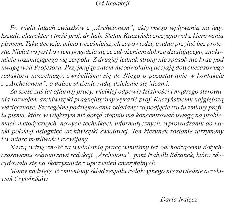 Z drugiej jednak strony nie sposób nie braæ pod uwagê woli Profesora.