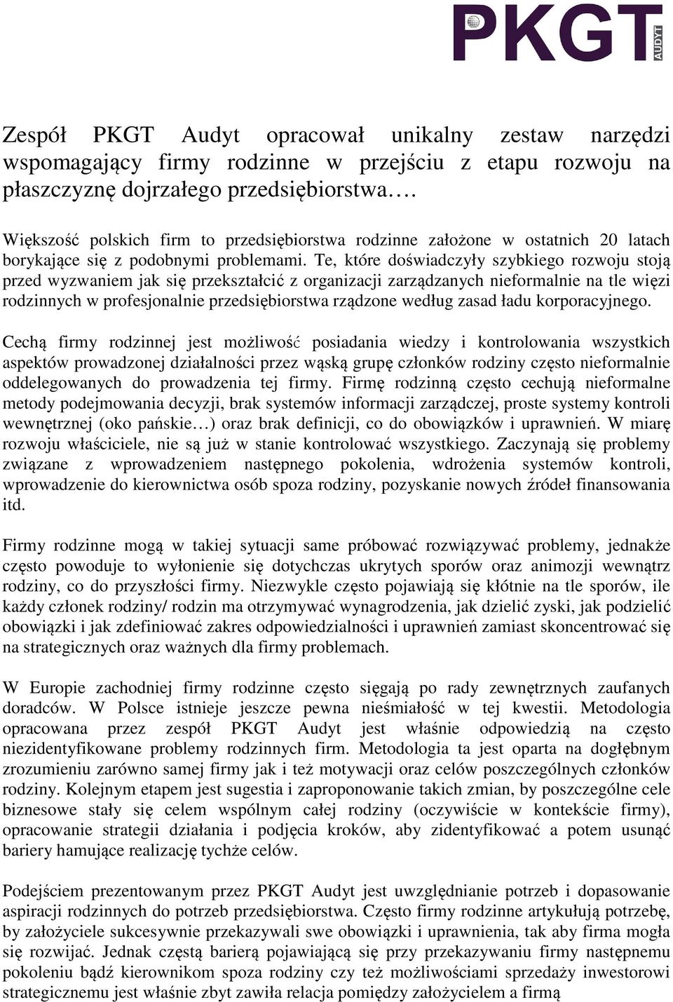 Te, które doświadczyły szybkiego rozwoju stoją przed wyzwaniem jak się przekształcić z organizacji zarządzanych nieformalnie na tle więzi rodzinnych w profesjonalnie przedsiębiorstwa rządzone według