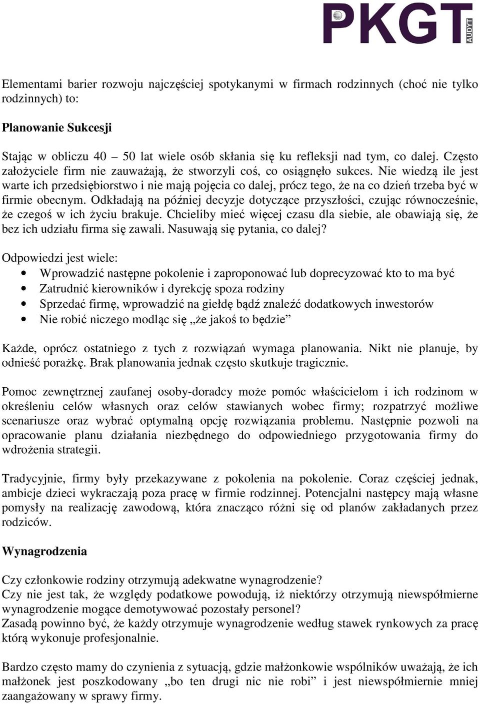 Nie wiedzą ile jest warte ich przedsiębiorstwo i nie mają pojęcia co dalej, prócz tego, że na co dzień trzeba być w firmie obecnym.