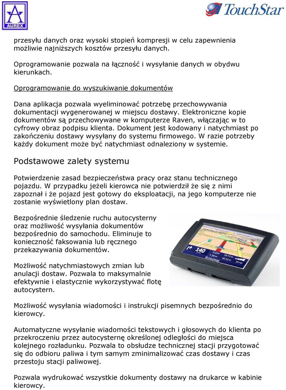 Elektroniczne kopie dokumentów są przechowywane w komputerze Raven, włączając w to cyfrowy obraz podpisu klienta.